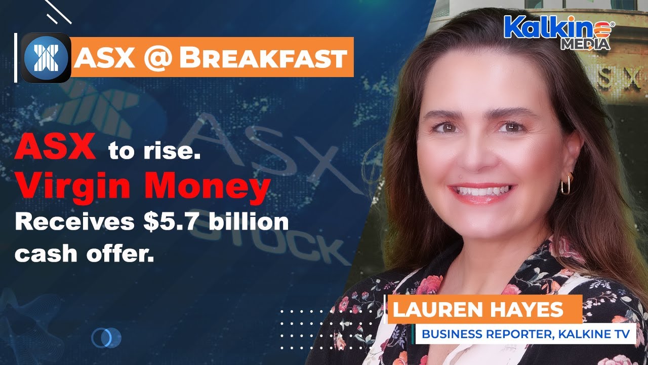 ASX to rise. Virgin Money receives $5.7 billion cash offer.