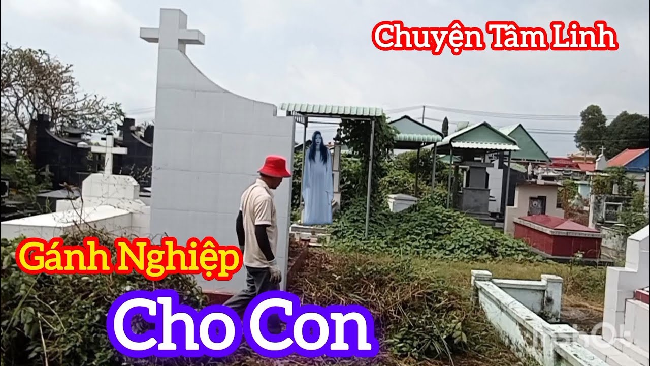 Gánh Nghiệp Cho Con - chuyện Tâm Linh 