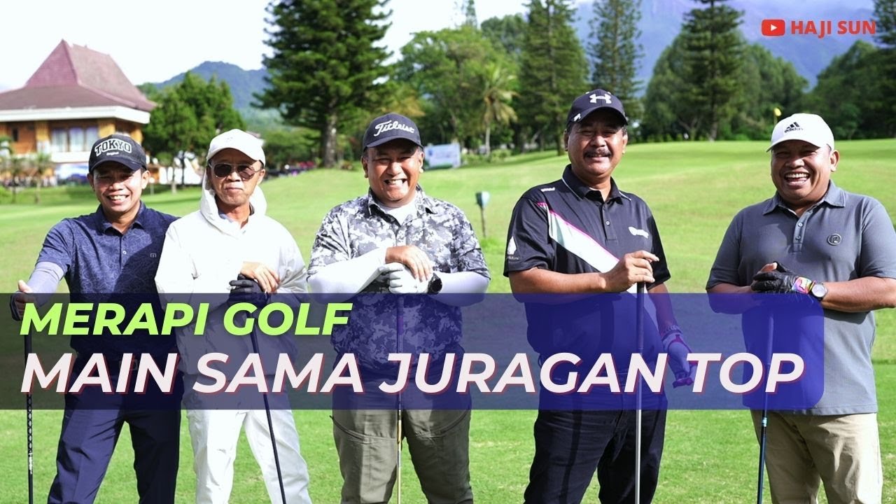 HAJI SUN | Main Lawan Juragan - Juragan Paling Top di Merapi Golf
