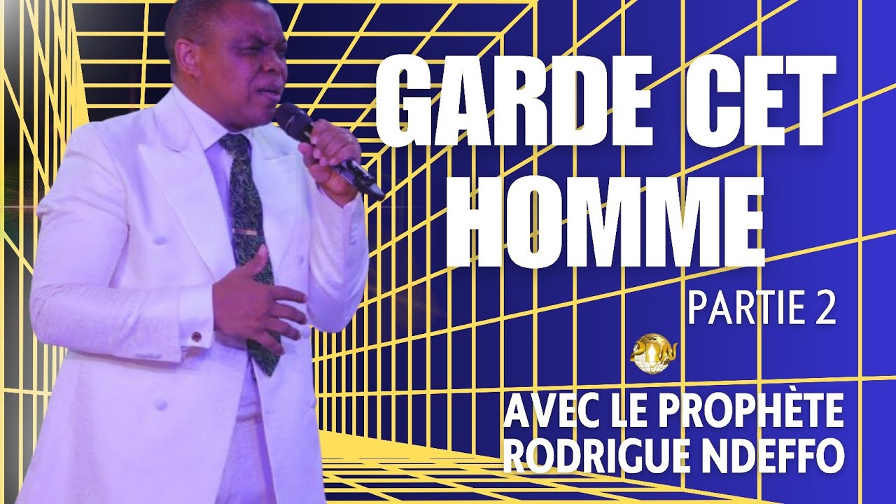 GARDE CET HOMME 2 // PROPHÈTE RODRIGUE NDEFFO #propheticword #revelation #justicededieu #gloire