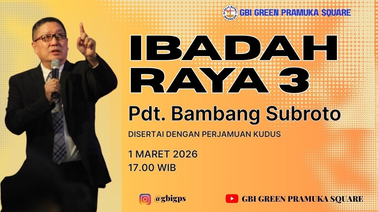 Ibadah Raya 3 - Pdt. Bambang Subroto - 1 Maret 2026 2026 - 17.00 WIB - Disertai Perjamuan Kudus
