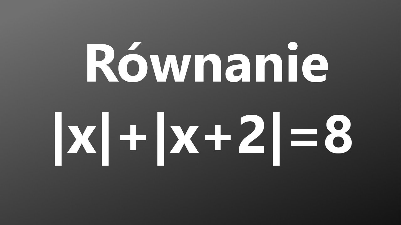 Wartość Bezwzględna - zadanie - Równanie z Przypadkami (Udostępnij na Grupce Klasowej)