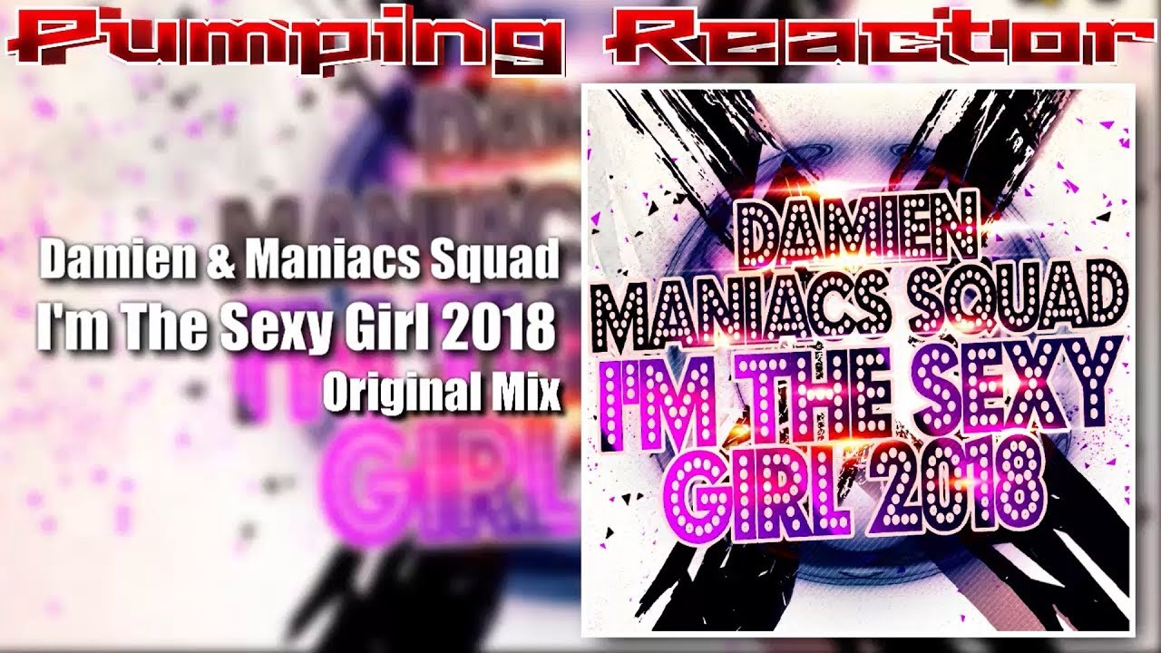 Damien & Maniacs Squad - I'm The Sexy Girl 2018 (Original Mix)