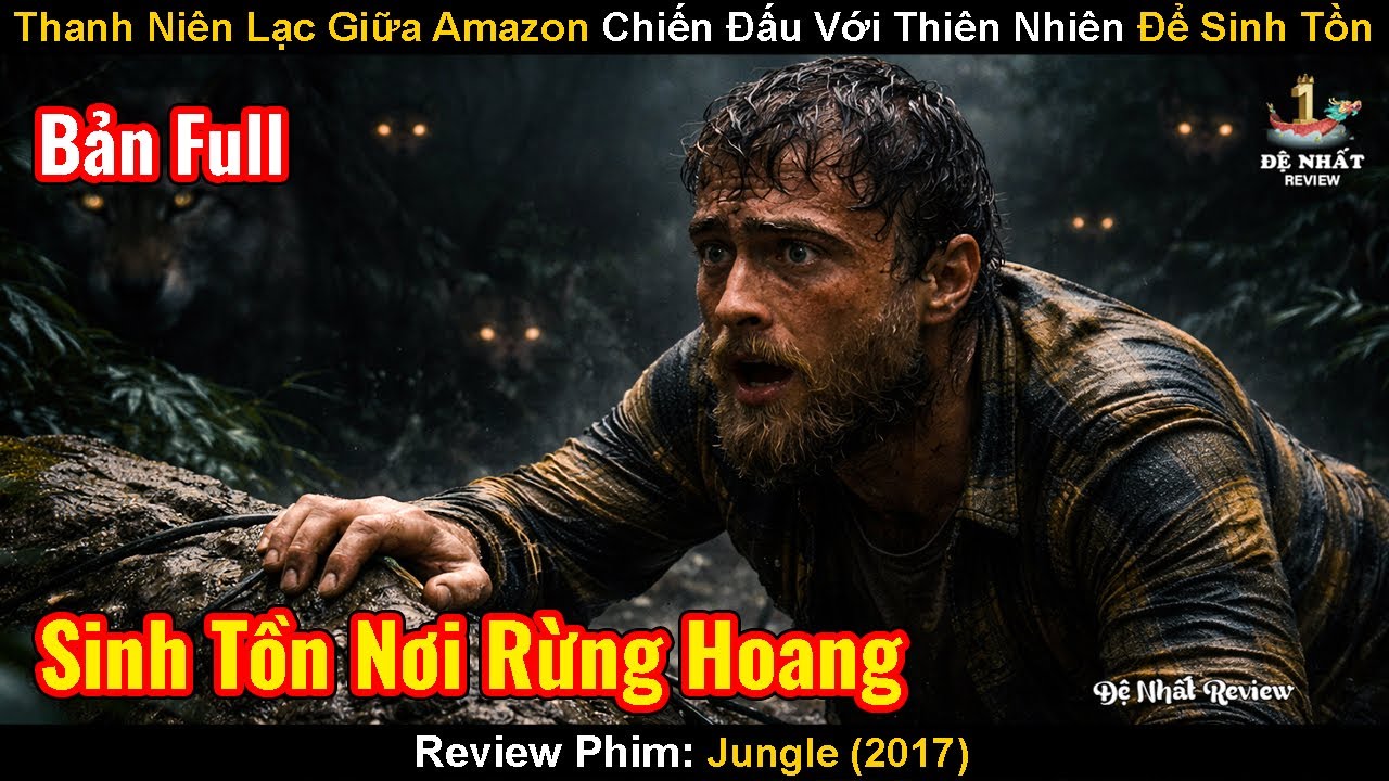 Thanh Niên Lạc Giữa Amazon Và Phải Chiến Đấu Với Thiên Nhiên Để Sinh Tồn | Review Phim: Jungle