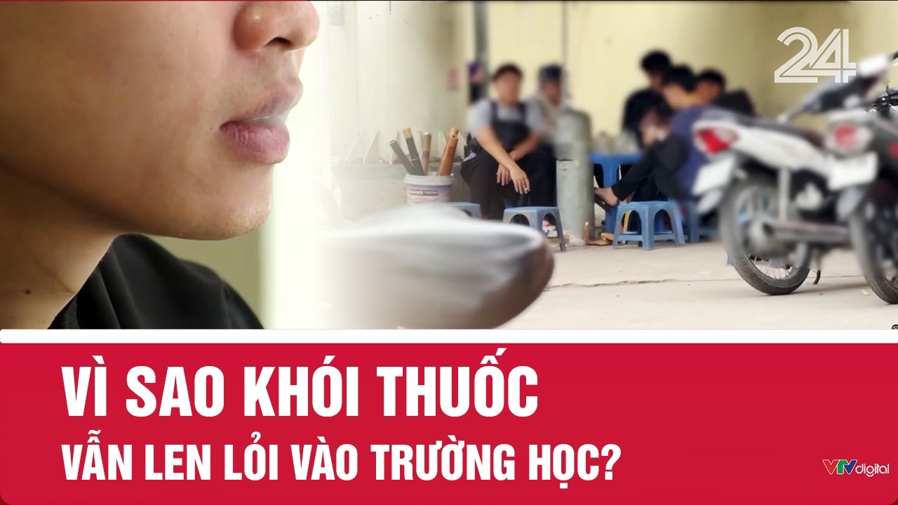 Vì sao khói thuốc vẫn len lỏi vào trường học? | VTV24