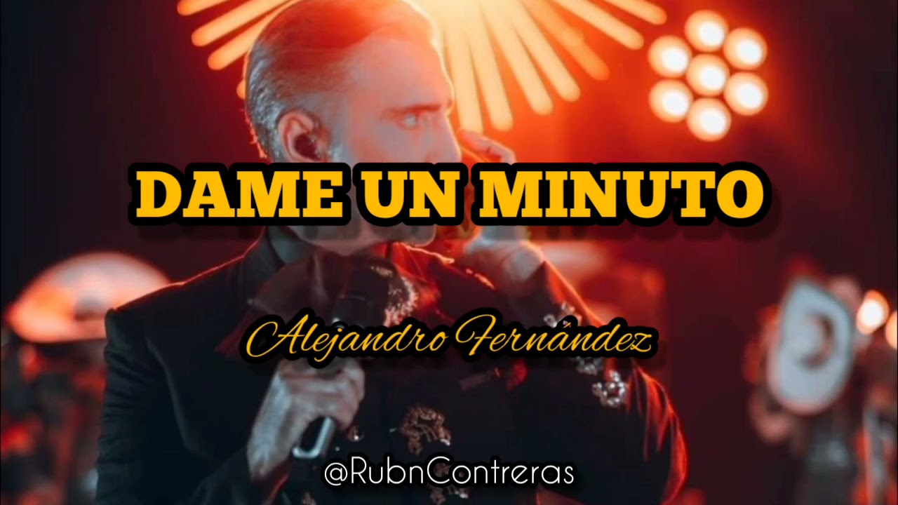 Alejandro Fernández - Dame Un Minuto (Letra)