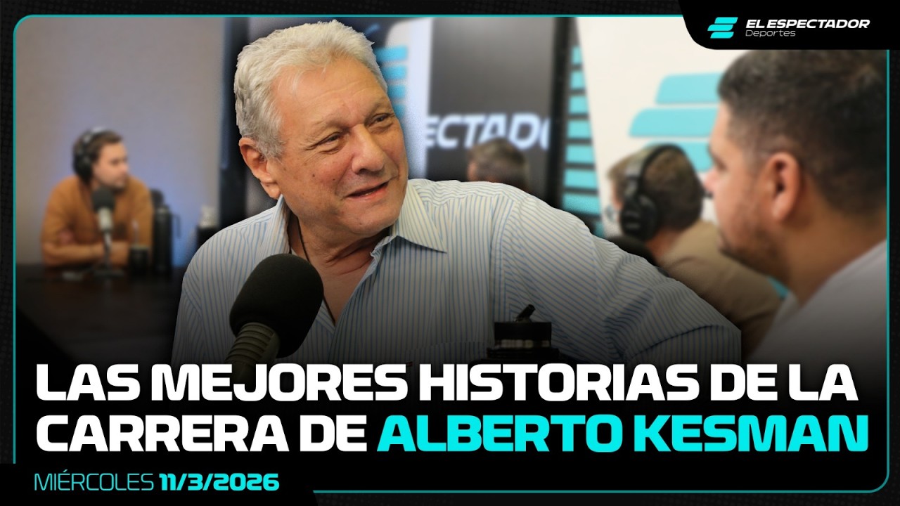 ALBERTO KESMAN: LAS MEJORES HISTORIAS Y ANÉCDOTAS DE SU CARRERA | 11/3/2026