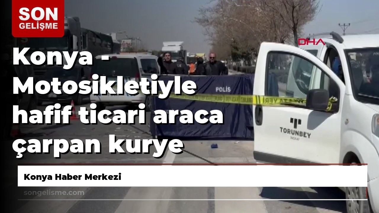 Konya - Motosikletiyle hafif ticari araca çarpan kurye öldü