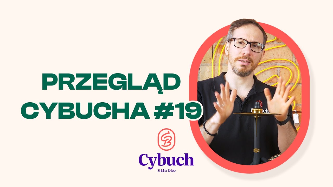 Przegląd Cybucha #19 | cybuchshisha.pl |