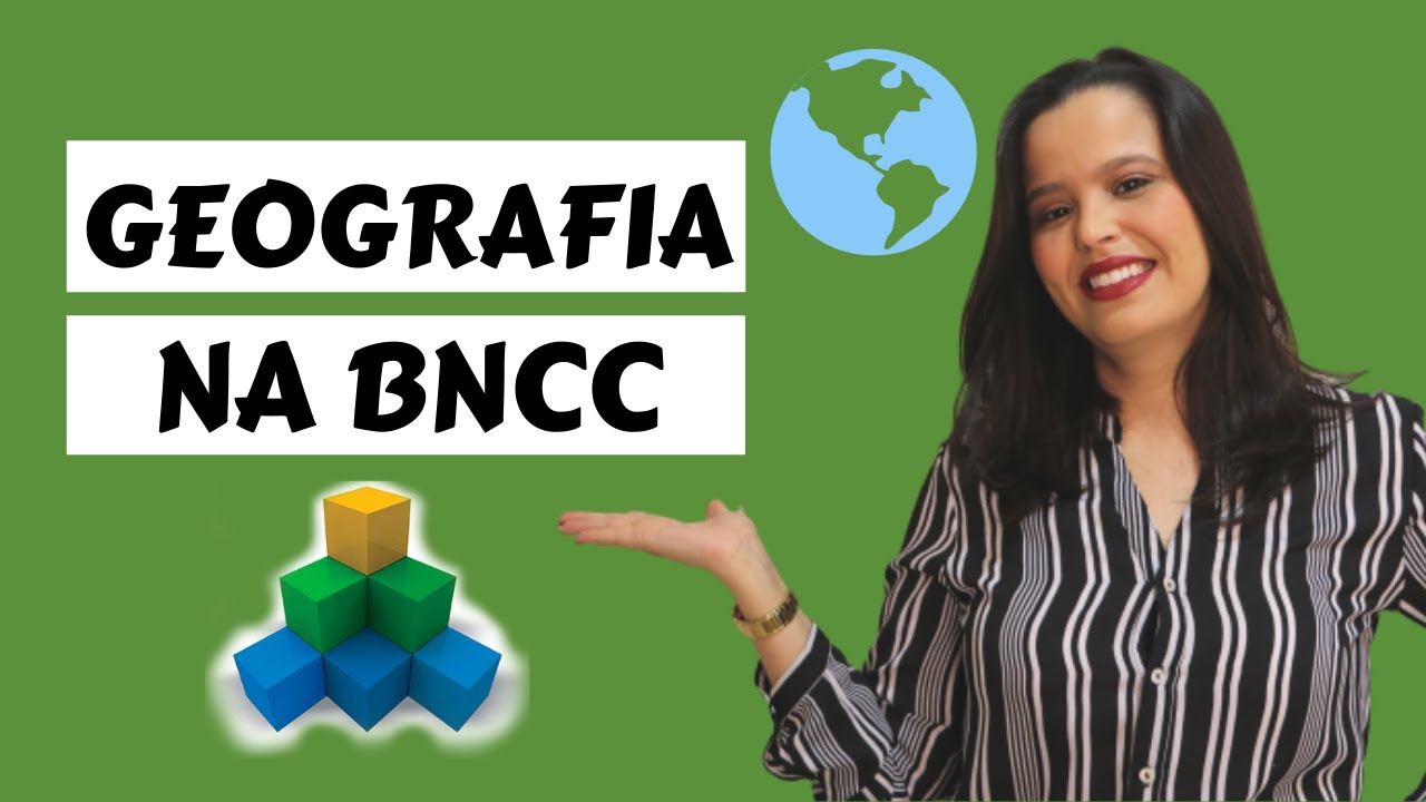 GEOGRAFIA NA BNCC: competências, habilidades e conteúdos