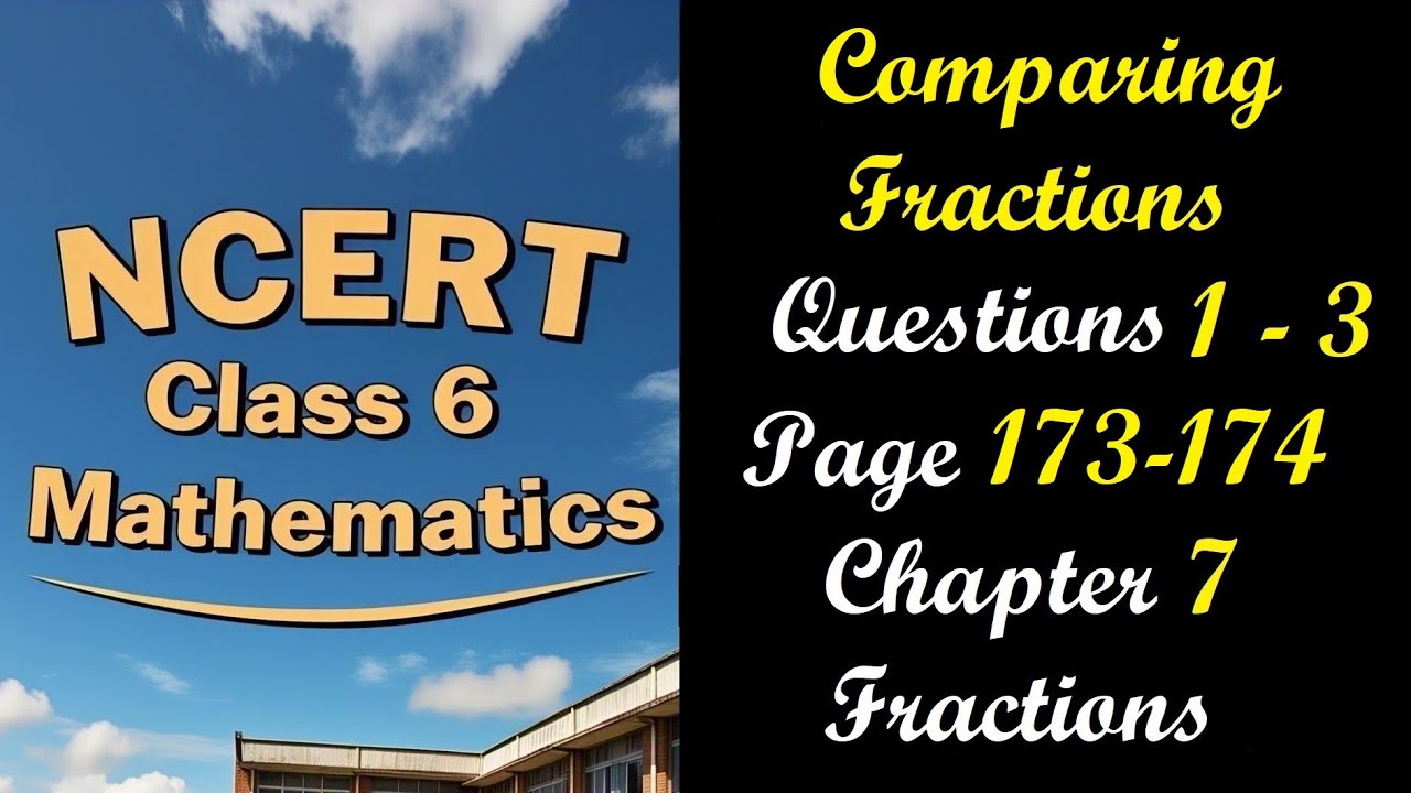 Comparing Fractions and Questions 1-3 Page 173-174 | Class 6 Maths Chapter 7 Fractions | NCERT