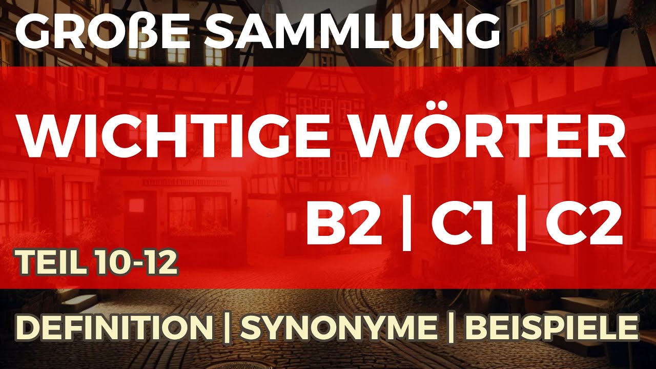 Gro&szlig;e Sammlung deutscher W&ouml;rter B2|C1|C2 mit Definitionen, Synonymen und Beispielen | Teil 10-12