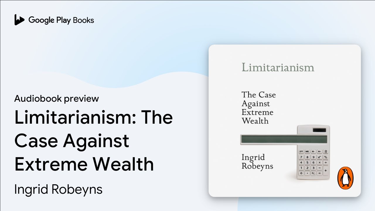 Limitarianism: The Case Against Extreme Wealth by Ingrid Robeyns &middot; Audiobook preview