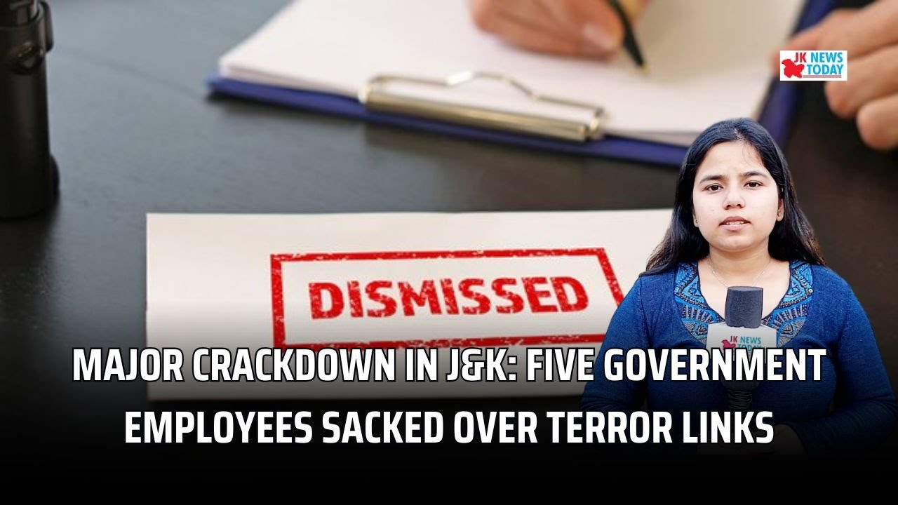 Major Crackdown in J&K Five Government Employees Sacked Over Terror Links | JK News Today