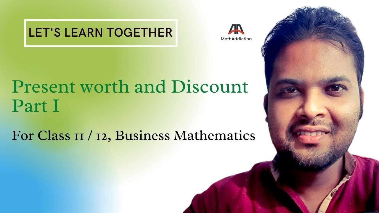 Present Worth and Discount - Part 1 (For class 11 / 12, Business Mathematics)