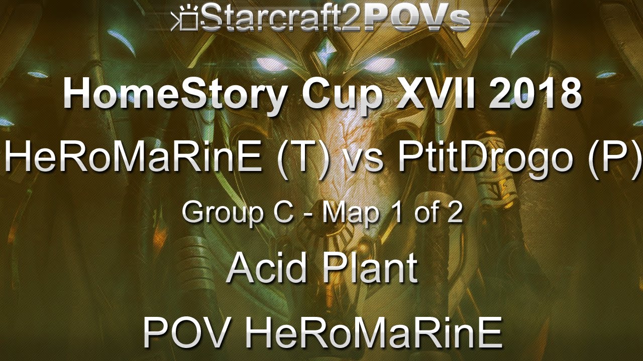 SC2 LotV - HomeStory Cup XVII 2018 - HeRoMaRinE vs PtitDrogo - Group C - Map 1 - Acid Plant - HeRo