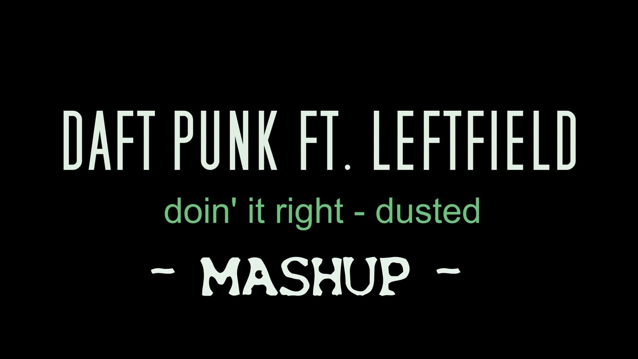 Daft punk ft. Leftfield  - doin' it right & dusted  /// Mashup 2022