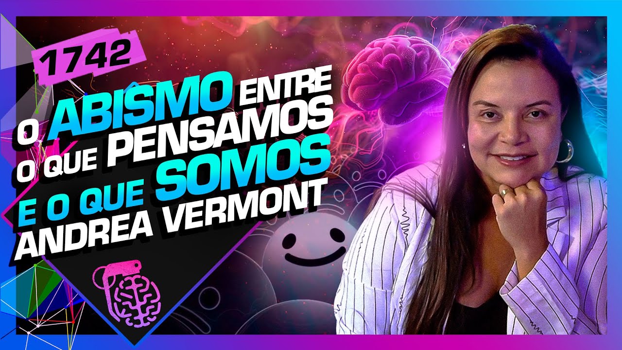 TUDO SOBRE A MENTE HUMANA: ANDREA VERMONT - Inteligência Ltda. Podcast #1742