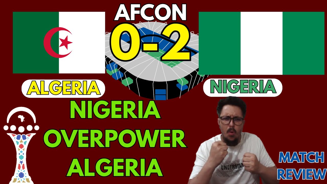 Victor Osimhen and Co Overpower Algeria | AFCON 2025 | ALGERIA 0-2 NIGERIA Review