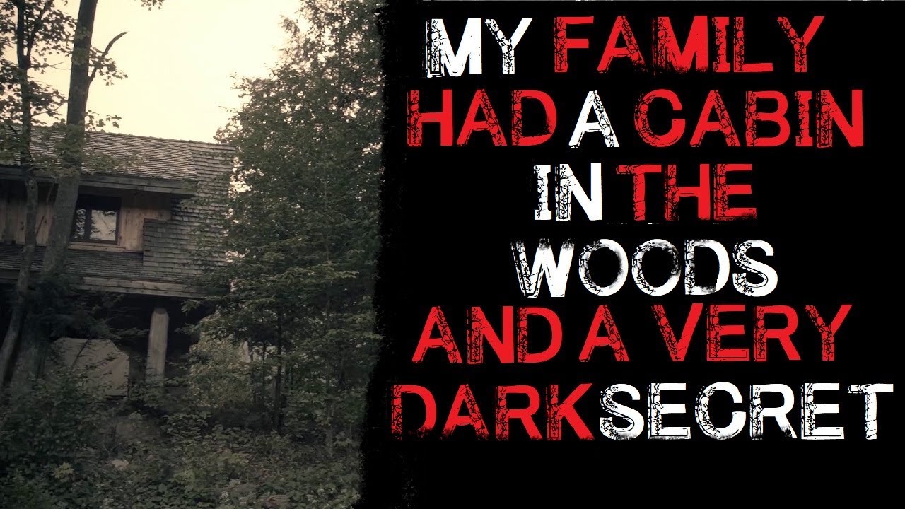 "My Family Had a Cabin in the Woods and a Very Dark Secret" Creepypasta