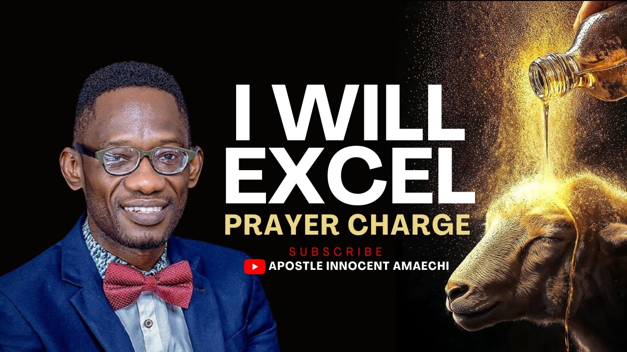 I WILL EXCEL (PRAYER CHARGE) || APOSTLE INNOCENT AMAECHI