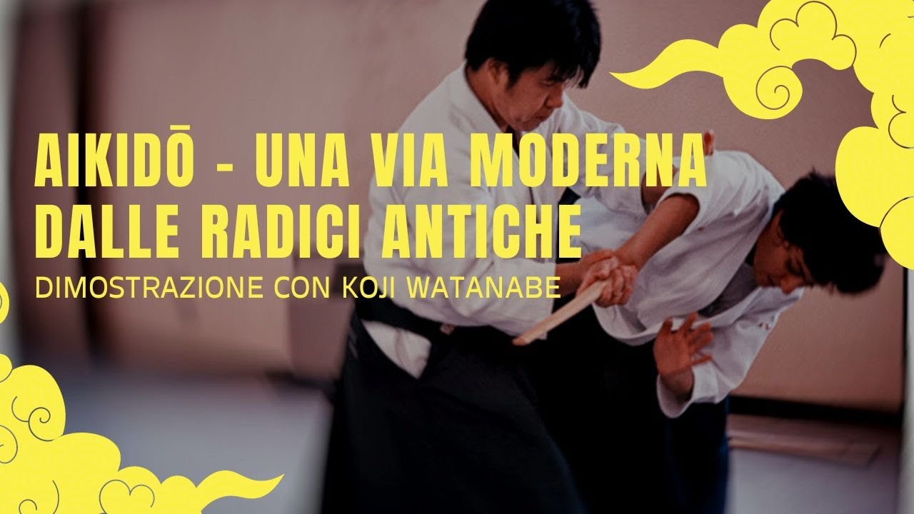 AIKIDŌ - UNA VIA MODERNA DALLE RADICI ANTICHE | Dimostrazione con Koji Watanabe