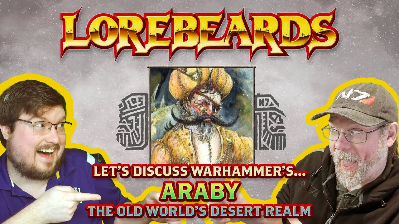 Araby Welcomes the Lorebeards to the Desert Nation of Men!
