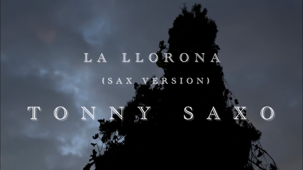 La Llorona (Saxofón Version) Cover - TonnySaxo Saxo