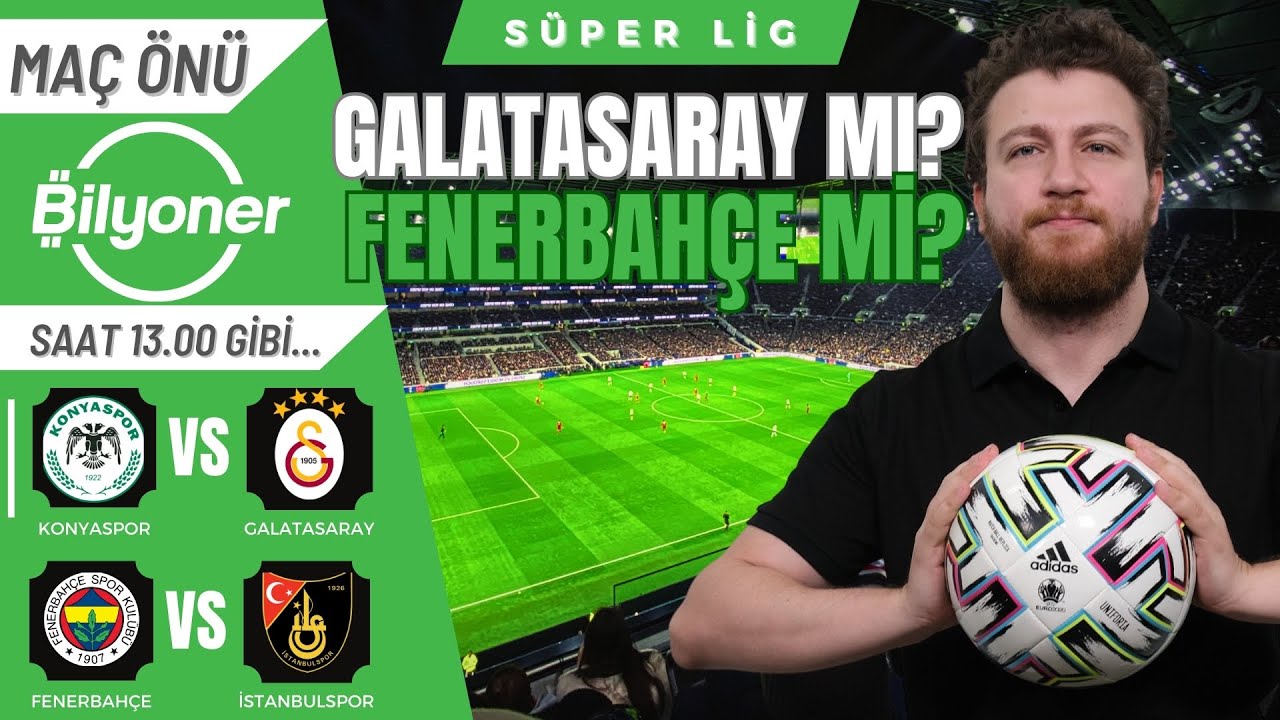 Galatasaray mı Fenerbahçe mi? Konyaspor-Galatasaray, Fenerbahçe-İstanbulspor | Maç Önü #Bilyoner