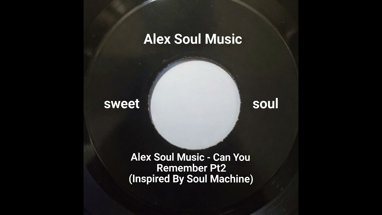 Alex Soul Music - Can You Remember Pt2 (Inspired By Soul Machine)