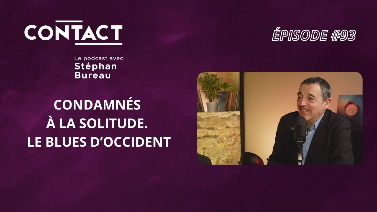 CONTACT #93 | Condamnés à la solitude. Le blues d’Occident - Jérôme Fourquet (par Stéphan Bureau)