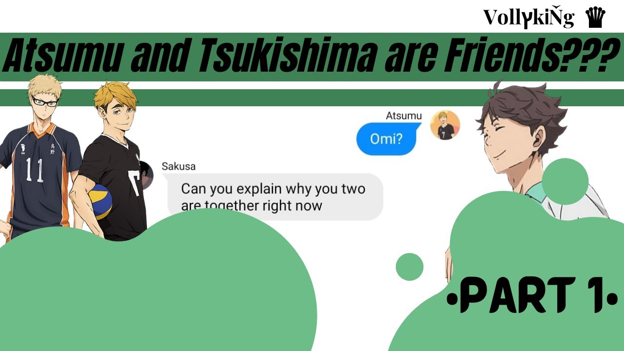 Atsumu and Tsukishima are friends??? •Part1•|| Haikyuu Texts