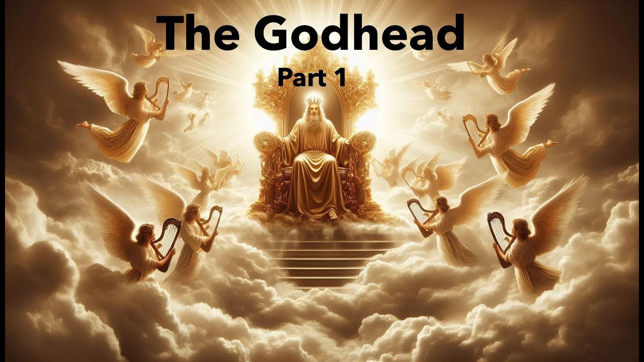 The Godhead (Part 1) Who, What, Where is God?