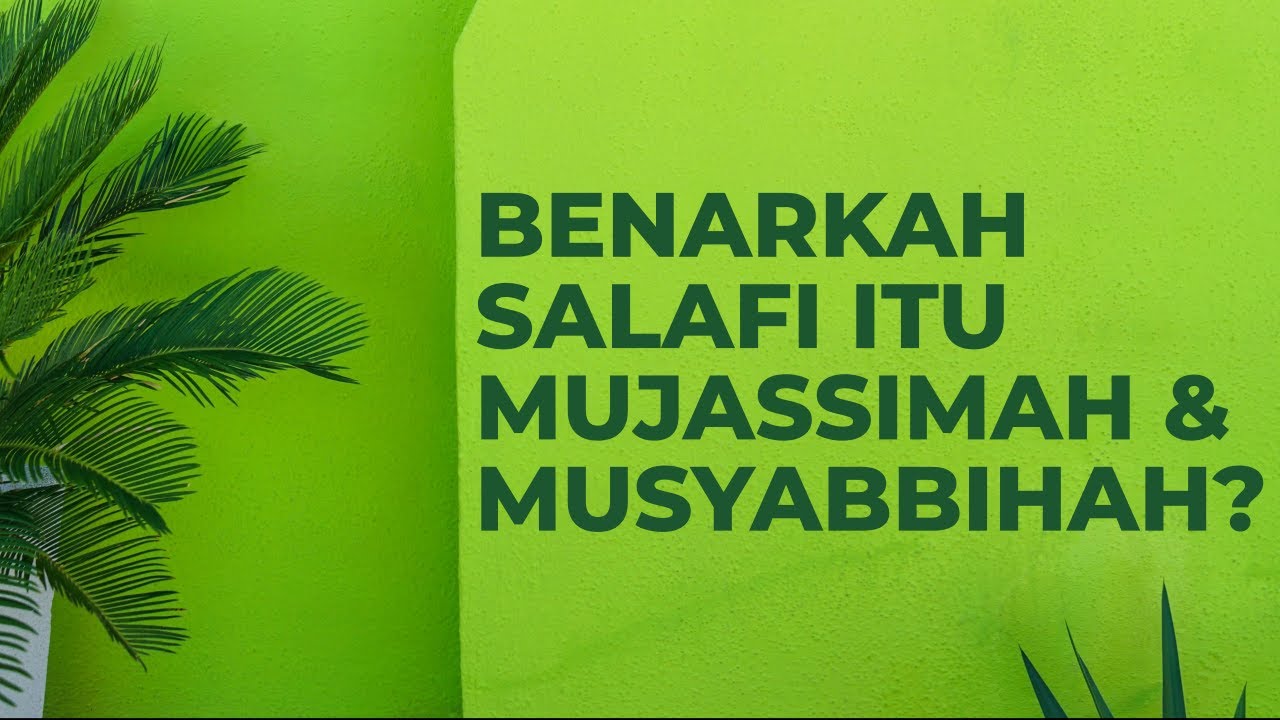 Benarkah Salafi itu Mujassimah dan Musyabbihah?