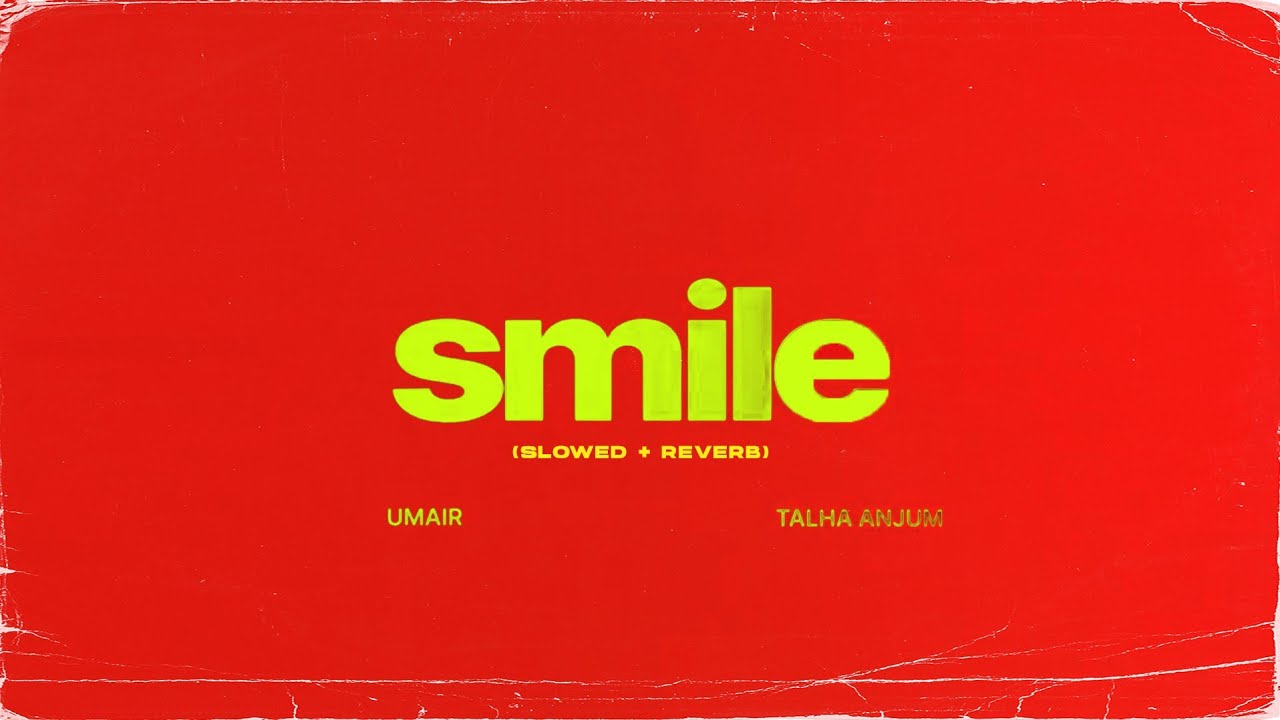 Umair, Talha Anjum - smile (Slowed + Reverb)
