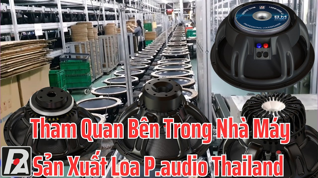 Tham Quan Nhà Máy Sản Xuất, Loa P.audio PA Thailand