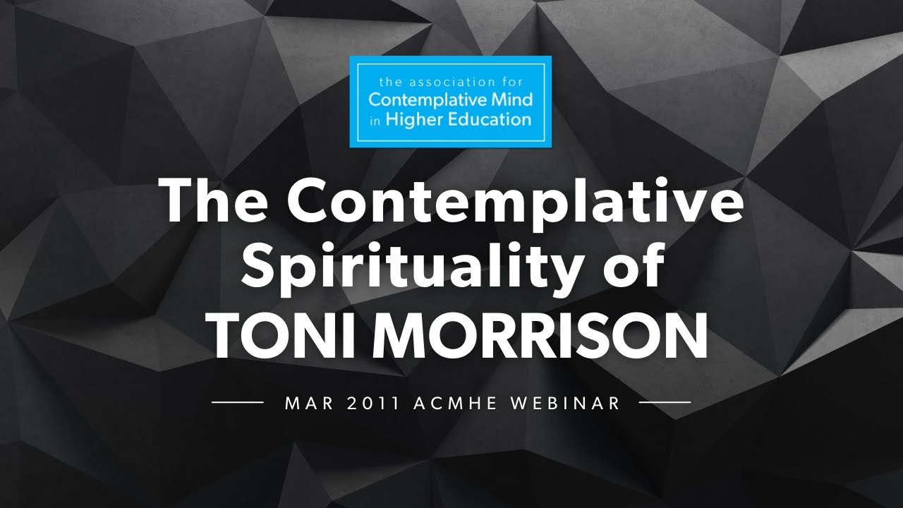 The Contemplative Spirituality of Toni Morrison (2011 ACMHE Webinar with Linda-Susan Beard)