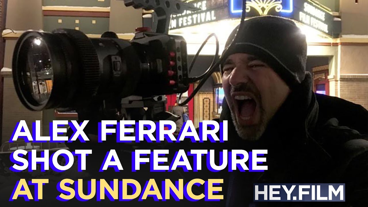 Alex Ferrari shot his film AT Sundance | Hey.film podcast ep70