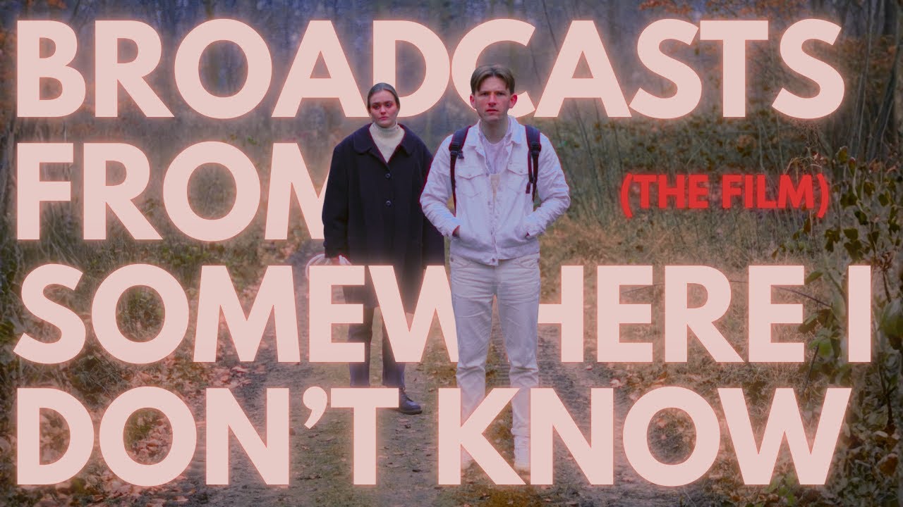 BROADCASTS FROM SOMEWHERE I DON'T KNOW - OFFICIAL SHORTFILM