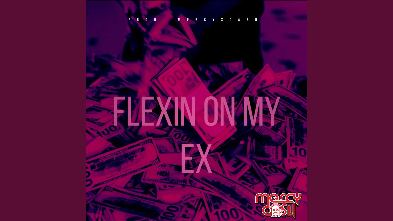 FLEXIN ON MY EX