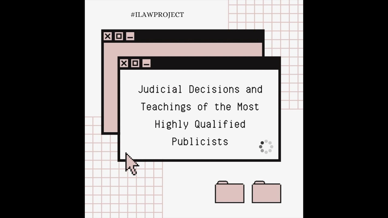 LESSON 5 - JUDICIAL DECISIONS AND TEACHINGS OF THE MOST HIGHLY QUALIFIED PUBLICISTS