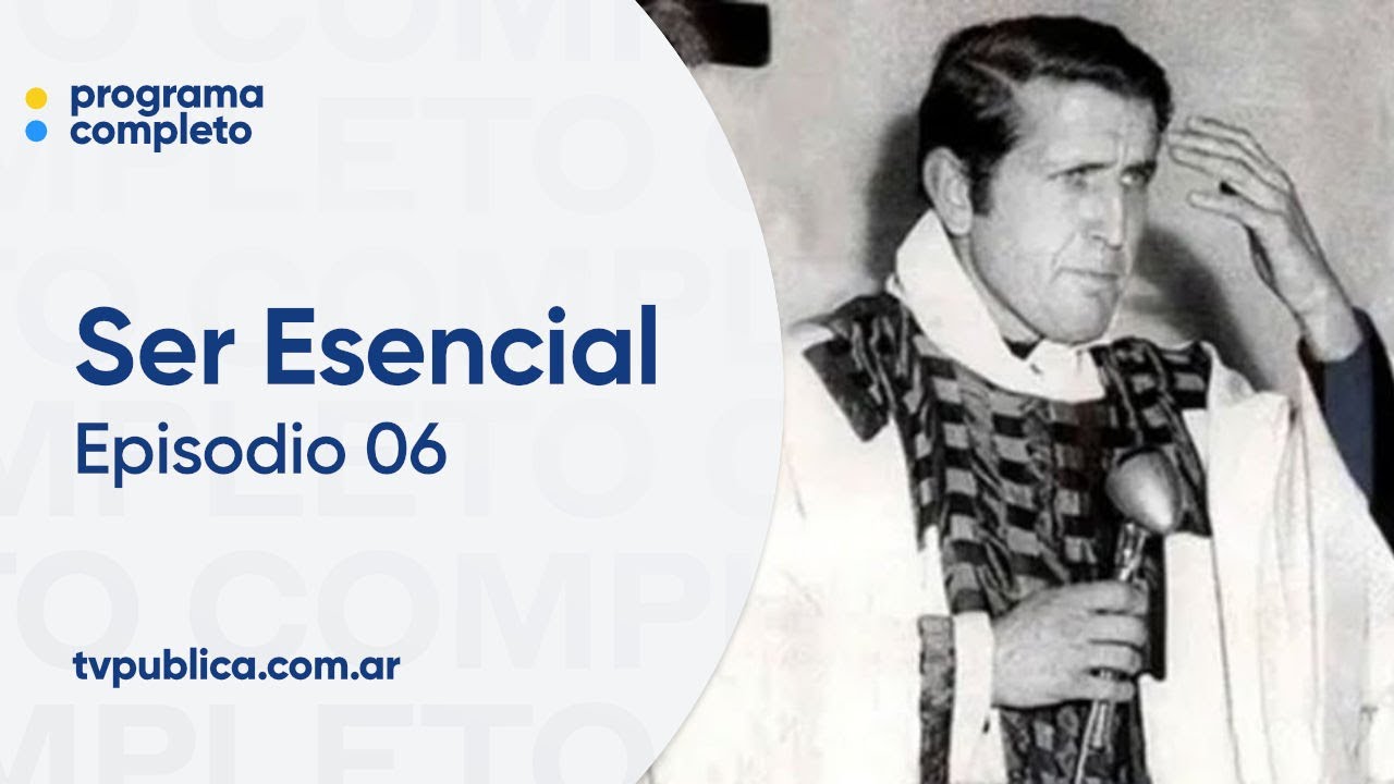 Episodio 06: Mugica, el mártir que camina - Ser Esencial (Temporada 04)