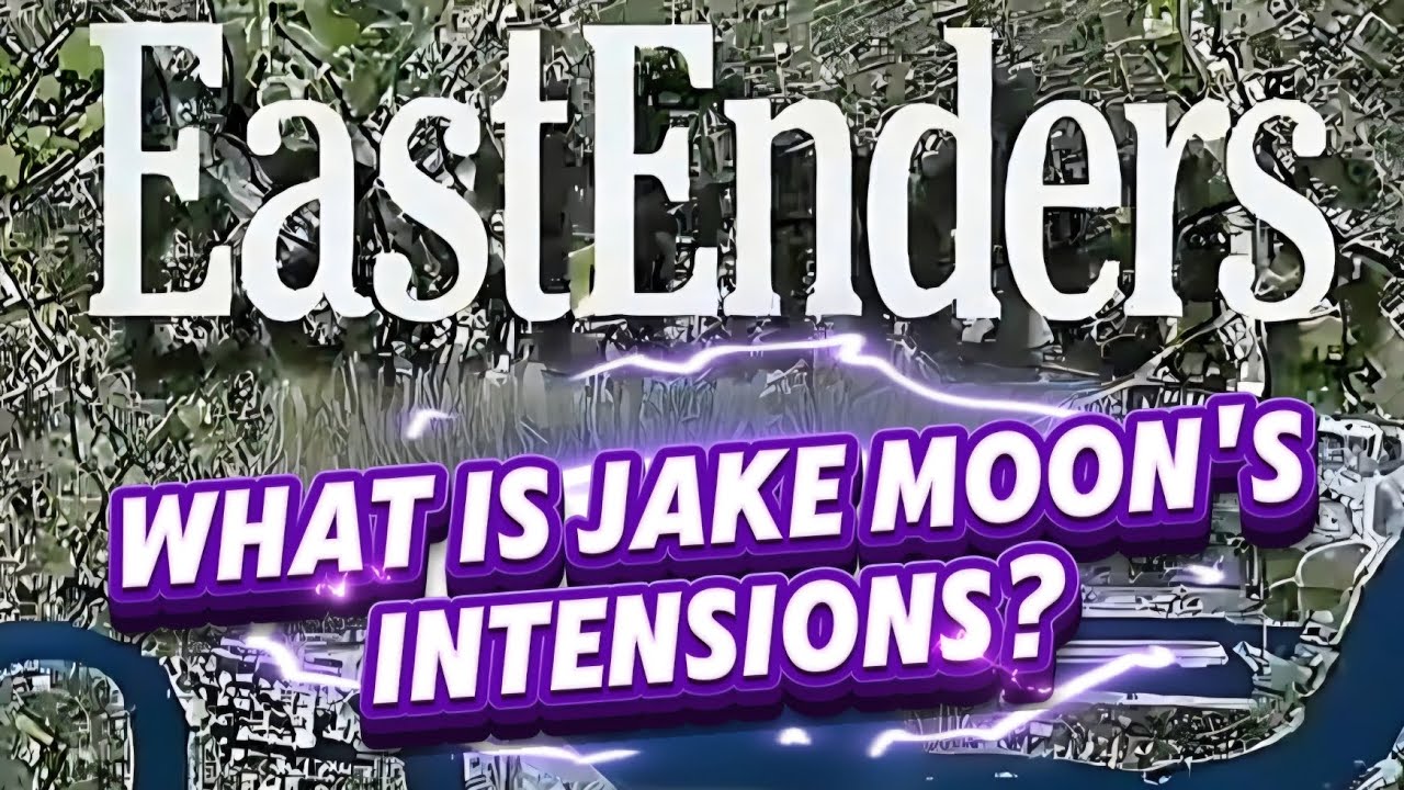 WHAT IS JAKE MOON'S INTENSIONS IN EASTENDERS??