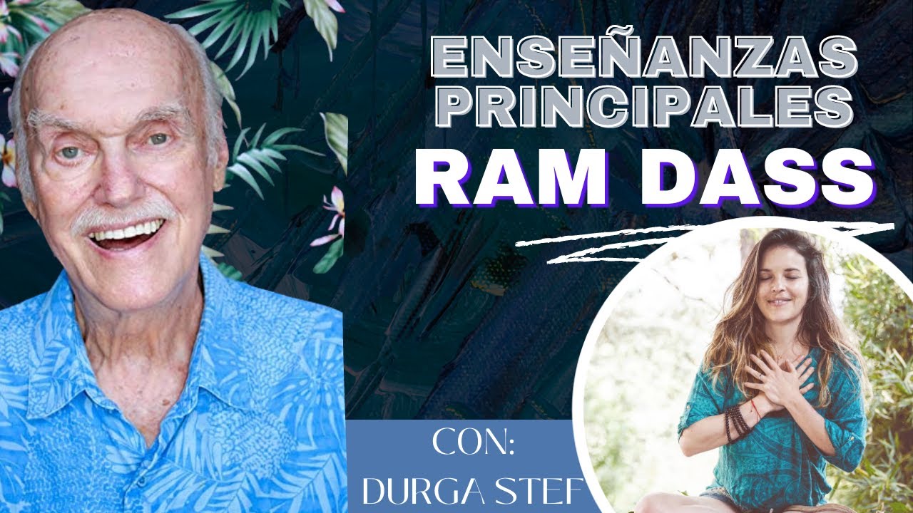 Enseñanzas principales de Ram Dass. Invitada especial Durga Stef de conversaciones del alma.