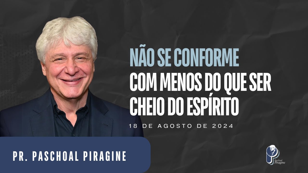Busque uma Vida Completa: Ser Cheio do Espírito Santo é Possível! | Pr. Paschoal Piragine