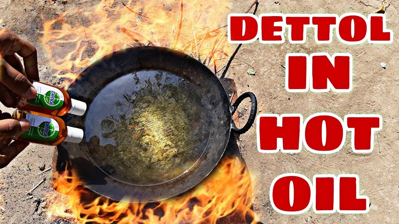 Dettol In Hot Oil Reaction Science Experiments