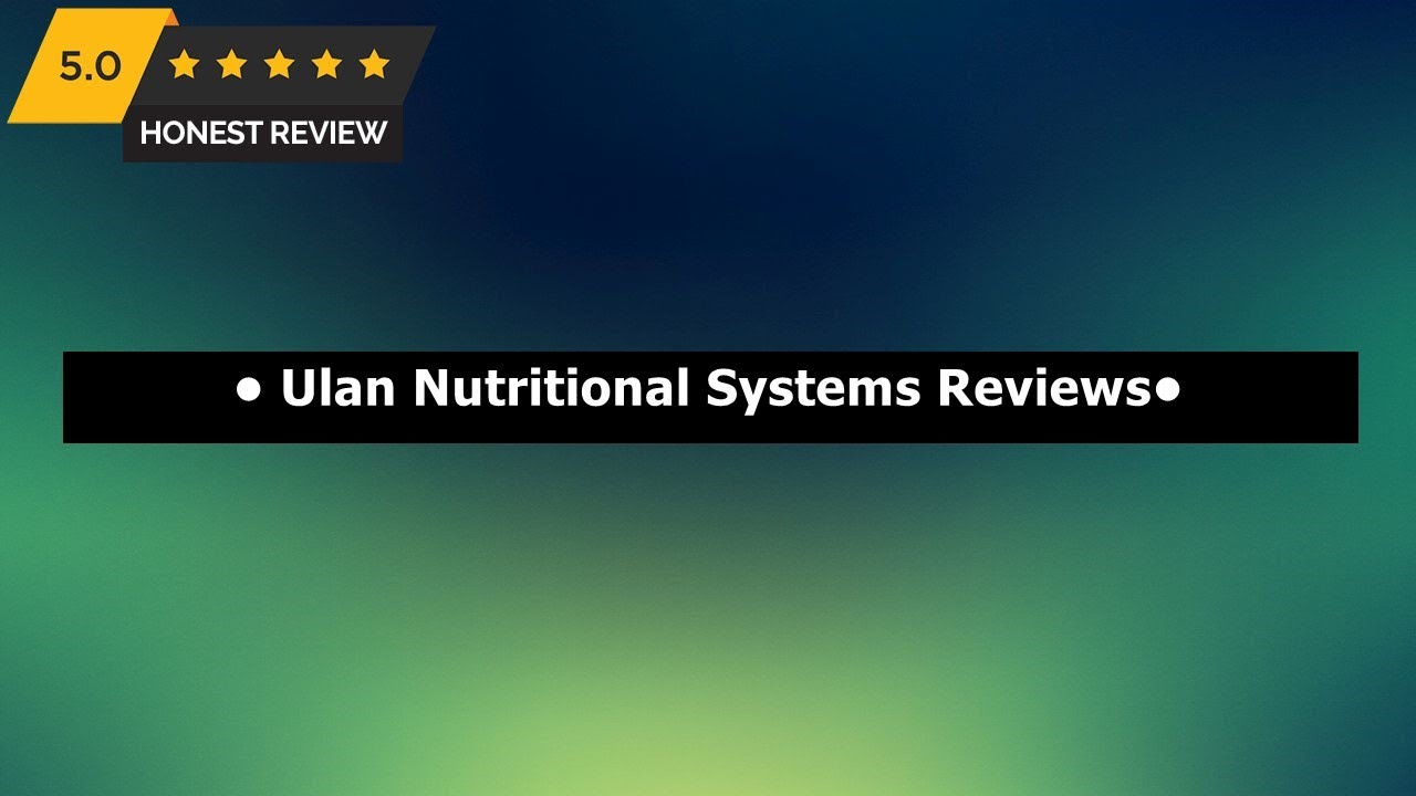 Ulan Nutritional Systems Reviews ~ UNS Reviews
