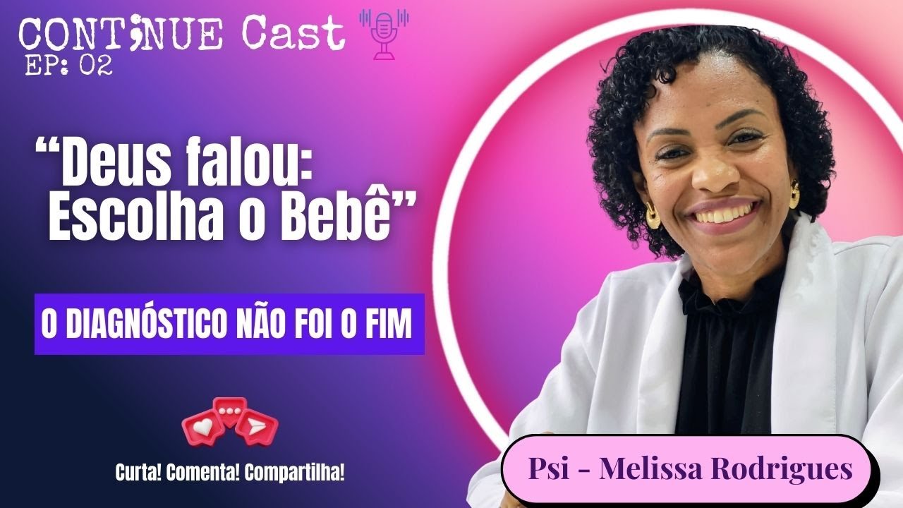 O Diagnóstico, a Gravidez e a Voz de Deus: “Escolha o Bebê” - Melissa Rodrigues