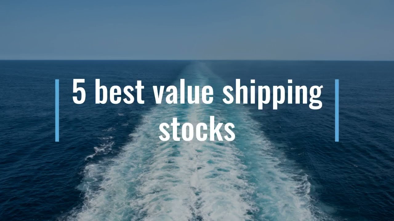 5 Best value shipping stocks