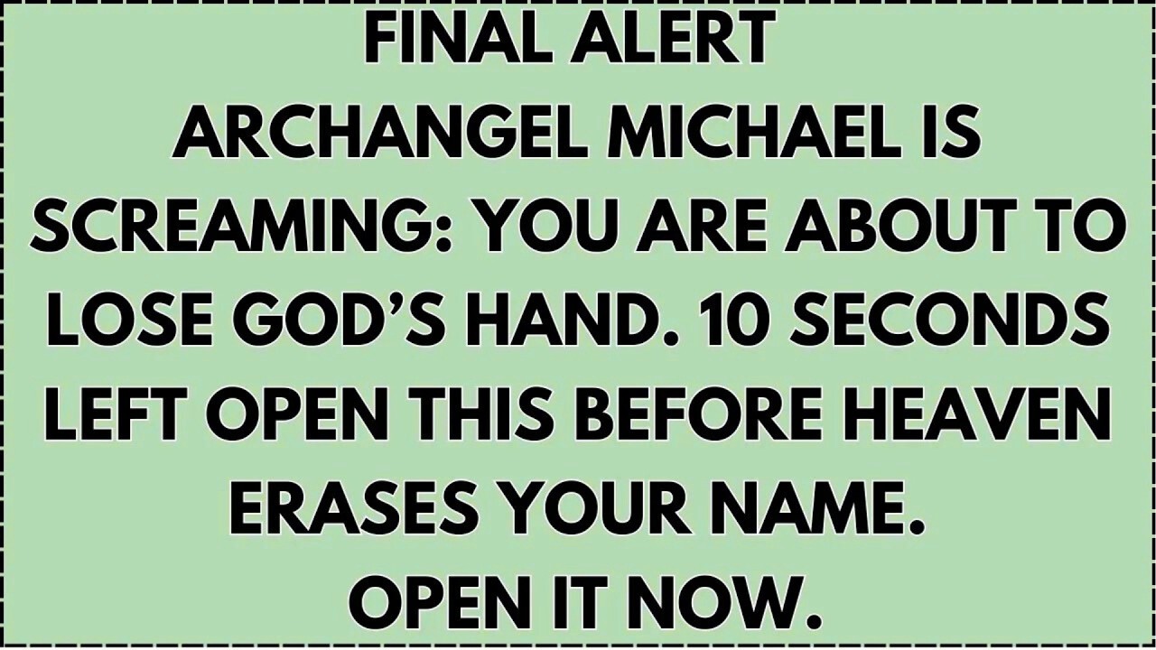 ♾️ FINAL ALERT Archangel MICHAEL IS SCREAMING： You are about to lose God’s hand. 10 seconds left...
